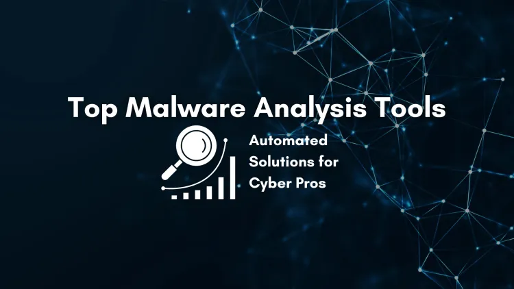 What Are the Top Automated Malware Analysis Tools for Cybersecurity Professionals? The Detailed Guide