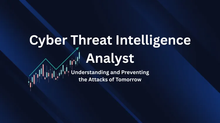 Cyber Threat Intelligence Analyst |  Understanding and Preventing Future Attacks