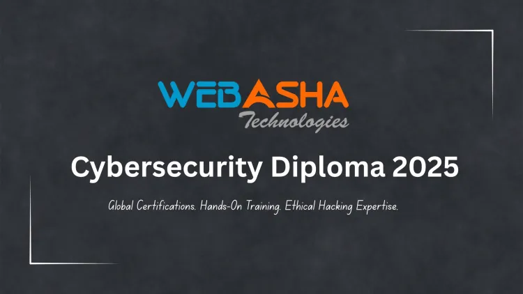 Comprehensive Guide to WebAsha’s Diploma in Cybersecurity and Ethical Hacking |  Career-Oriented Training with Global Certifications in 2026