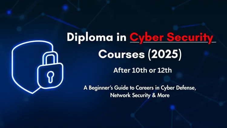 Diploma in Cyber Security After 10th | Best Course for Students to Start a Career in Ethical Hacking and Cyber Defense