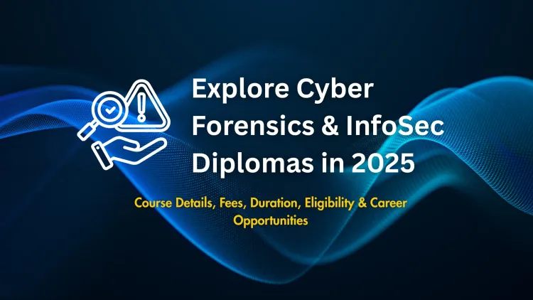 What Is a Diploma in Cyber Forensics and Information Security? Course Details, Fees, Duration, Eligibility, and Career Scope in 2026