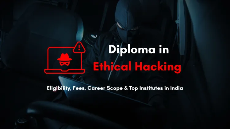 Best Diploma in Ethical Hacking Course Near Me  |  Eligibility, Fees, Career Scope & Top Colleges in India (2026 Guide)