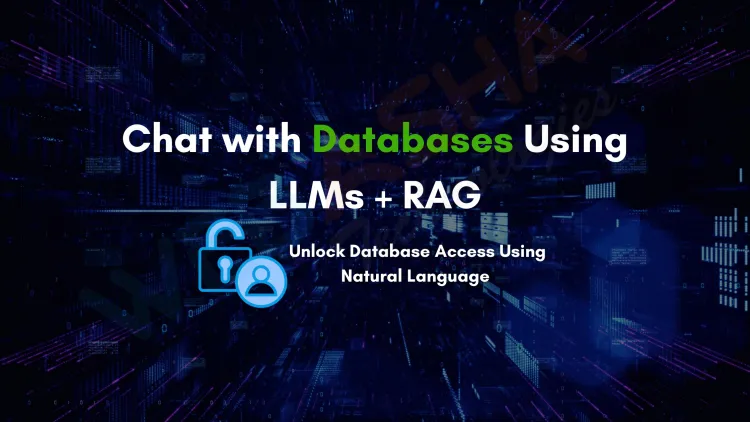How to Use LLM with RAG to Chat with Databases | Complete Guide to SQL Query Generation with Natural Language Using Large Language Models
