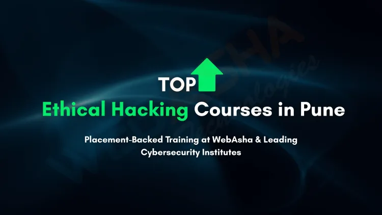 Best Ethical Hacking Course in Pune with Placement  |  Complete Guide to WebAsha Technologies