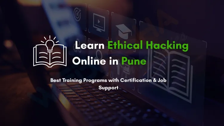 Best Online Ethical Hacking Training in Pune with Certification and Placement Support | Top Courses, Institutes, Fees & Career Scope