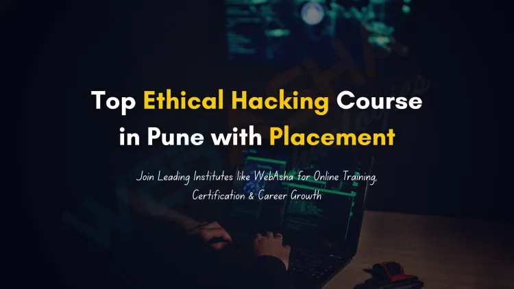 Best Ethical Hacking Course in Pune with Placement, Certification, and Online Training