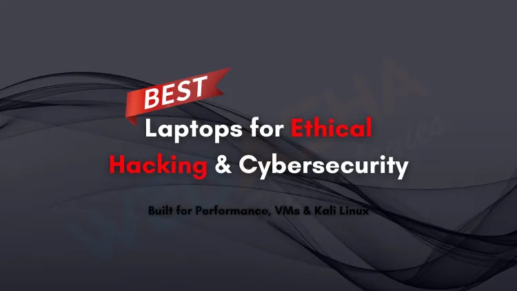 Top Laptops for Ethical Hacking Students |  Best Performance Laptops for Cybersecurity, Kali Linux, Penetration Testing, and Virtual Machines