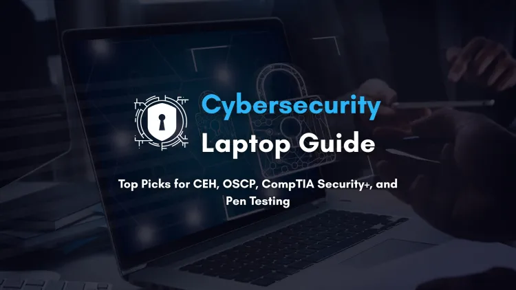 Best Laptops for Cybersecurity Certifications (CEH, OSCP, CompTIA Security+) | 2026 Buyer’s Guide for Ethical Hacking and Penetration Testing