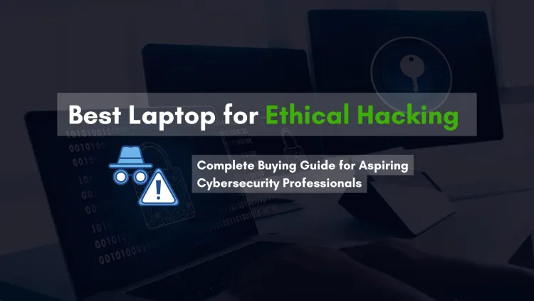 Which Is the Best Laptop for Ethical Hacking in 2026? Complete Buying Guide for Aspiring Cybersecurity Professionals
