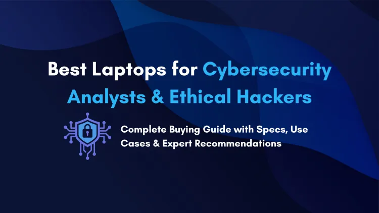 Best Laptops for Ethical Hacking Labs |  What Are the Top Laptops to Run Virtual Machines Smoothly ?