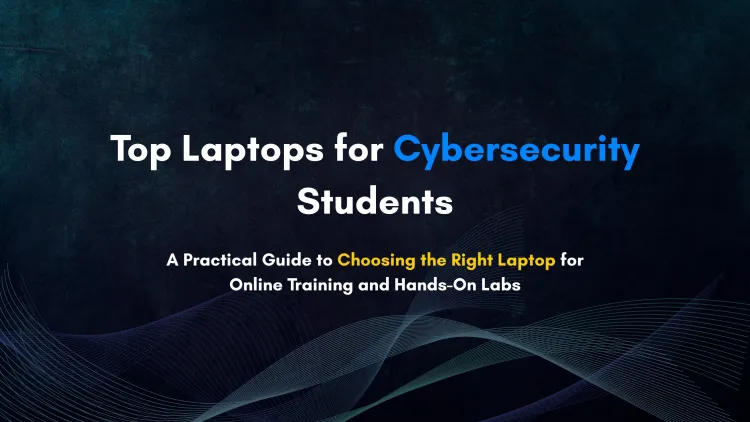 Best Laptops for Online Cybersecurity Training | Detailed Student Guide