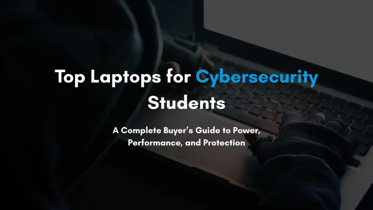 Which Laptop is Best for Cybersecurity Courses – A Complete Buyer’s Guide