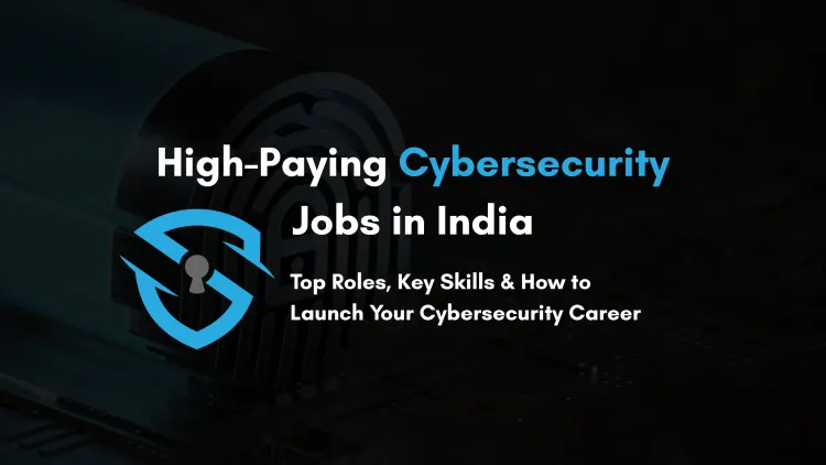 High-Paying Cybersecurity Jobs in India |  Best Roles, Skills Needed, and How to Get Started