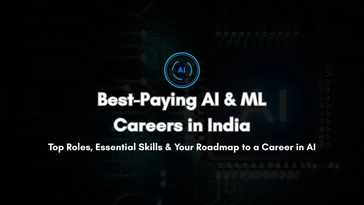 Top AI and Machine Learning Jobs in India | Highest Salaries, Roles, Skills Required, and Career Path