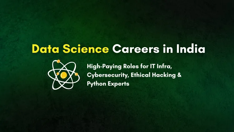 Best Data Science Jobs in India |  High-Salary Roles for IT Infra, Cybersecurity, Ethical Hacking, Full Stack Python Professionals