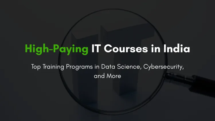 Best IT Training Courses to Unlock a 6-Figure Salary in India | Data Science, Cybersecurity, Full Stack Python & More