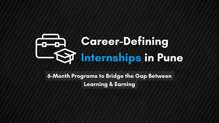6-Month Internship Opportunities in Pune |  Build a Strong Career Foundation with Real-World Experience