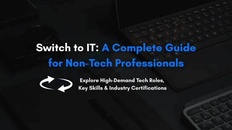 Comprehensive Guide to Switching from Non-IT to IT Careers in India |  Top Job Roles, Skills, and Certifications