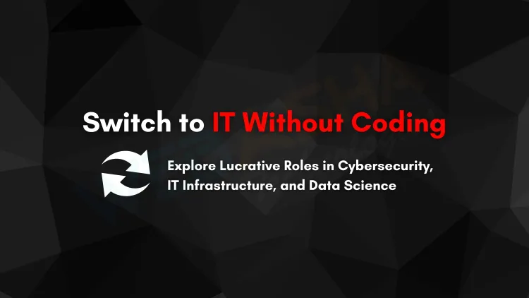 How to Transition from a Non-IT Career to IT Without Coding | Explore High-Paying Roles in IT Infrastructure, Cybersecurity, Data Science, and More