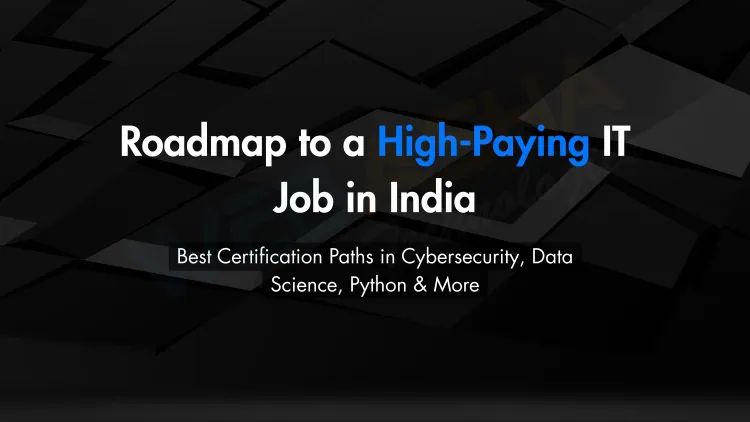 Roadmap to a High-Paying IT Job in India Through IT Certifications |  Best Courses in Cybersecurity, Ethical Hacking, Data Science, Full Stack Python, and IT Infrastructure