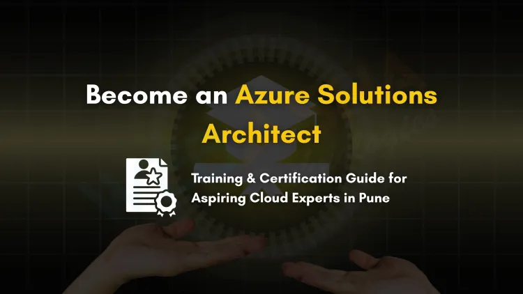 Become an Azure Certified Solutions Architect | Training and Certification Guide for Pune Students