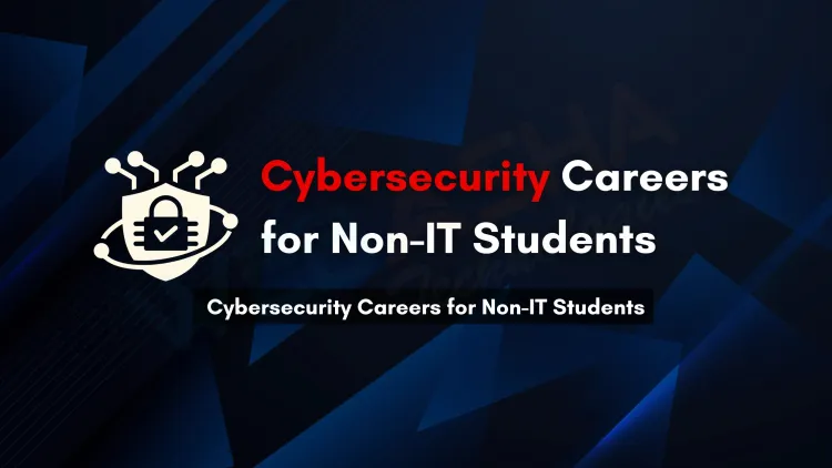 How Non-IT Students Can Successfully Build a Career in Cybersecurity  | A Complete Guide for Beginners