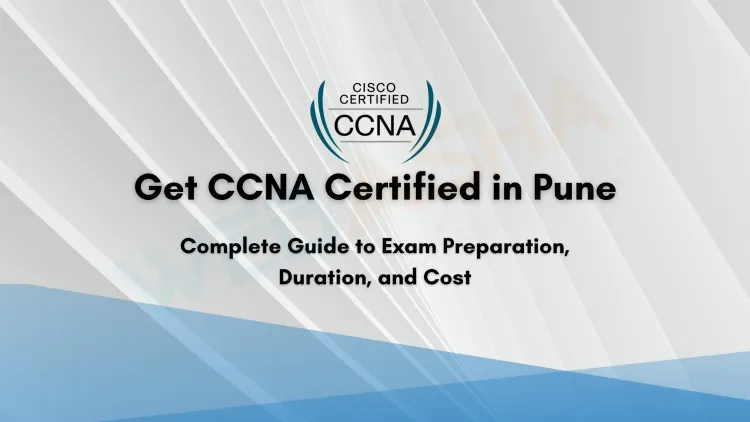 CCNA Certification in Pune | Exam Prep, Duration, Cost Insights