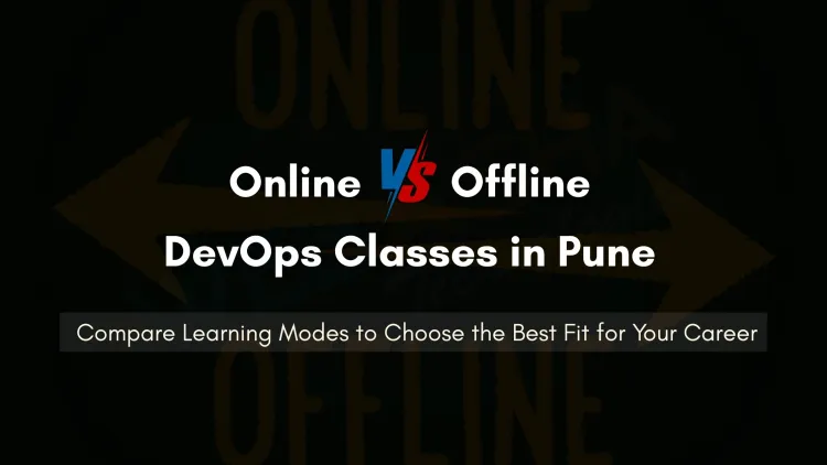 Online vs. Offline DevOps Classes in Pune | Which Is Right for You?