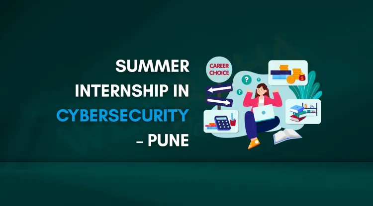 Summer Internship in Cyber Security Pune  | Hands-on Training with Placement Support