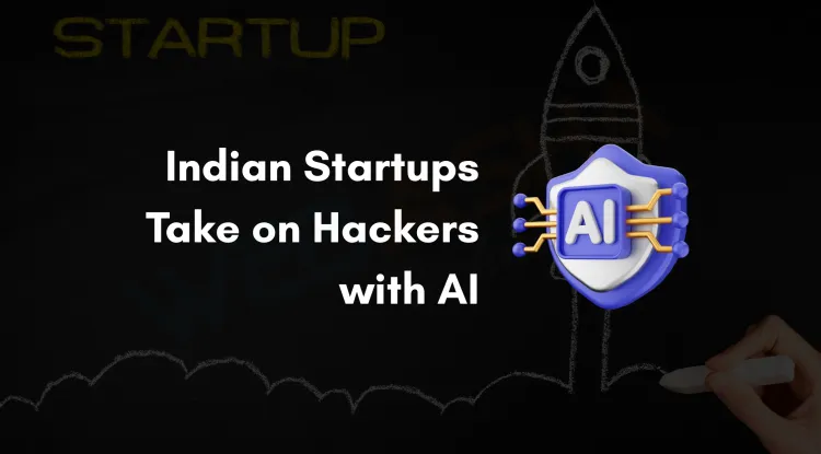 AI vs Hackers |  How Indian Startups Are Using Artificial Intelligence to Beat Cybercrime in 2026