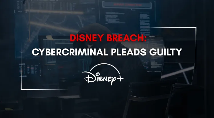 Disney Data Breach |  Hacker Pleads Guilty After Stealing 1.1 TB of Confidential Data