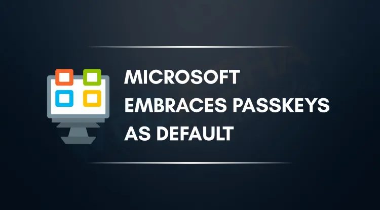 Microsoft Makes Passkeys Default  |  1.5 Billion Users Shift to Passwordless Login