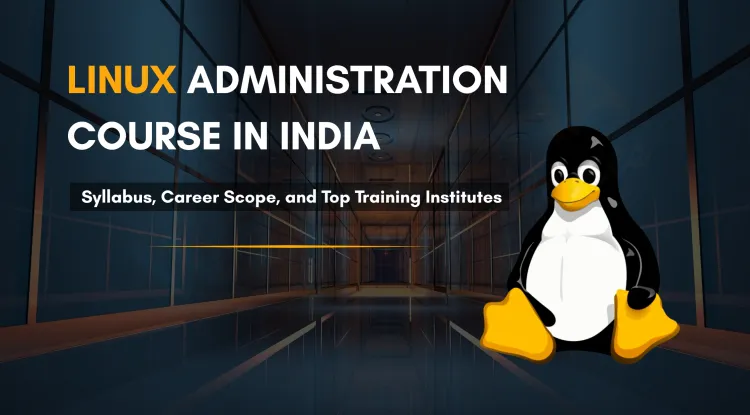 Linux Administration Course in India | Syllabus, Career Scope & Best Training Institute