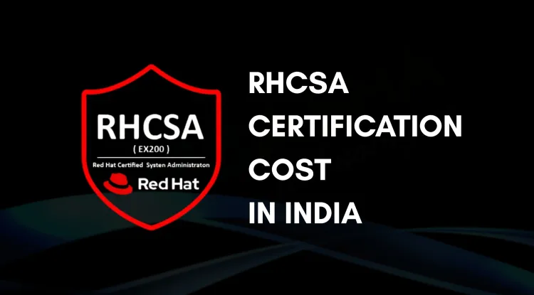 RHCSA Certification Cost in India |  Fees, Training, and Exam Details