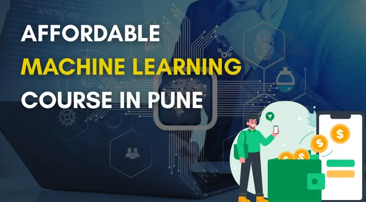 Affordable Machine Learning Course Fees in Pune | Updated Guide