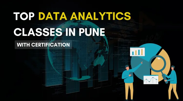 Top Data Analytics Classes in Pune with Certification & Placement Support