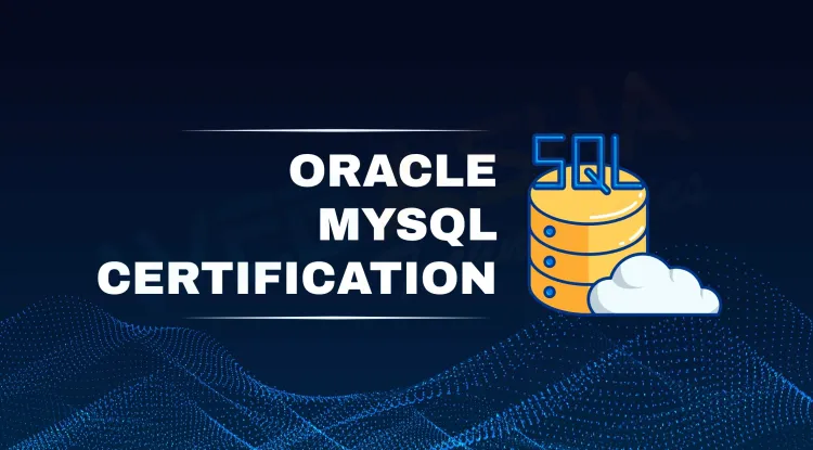 Oracle MySQL Certification |  Master Database Management with Industry-Recognized Credentials