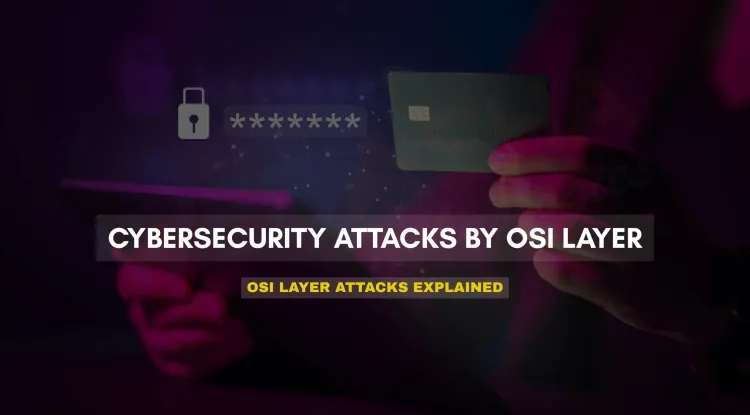 Comprehensive Guide to OSI Layers and Cybersecurity Attacks (2026)