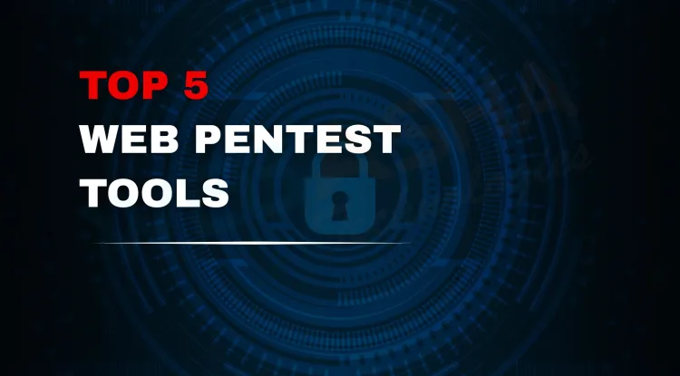 Top 5 Penetration Testing Tools for Web Application Security in 2026