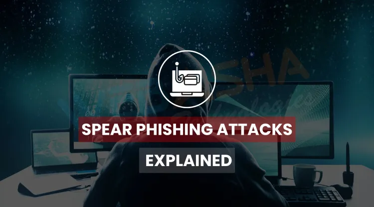What Is a Spear Phishing Attack? Examples, Prevention & Detection Guide