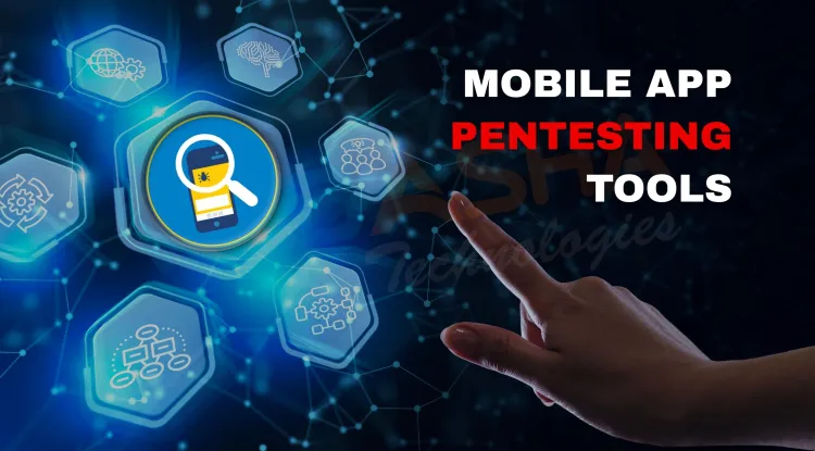 What Are the Best Mobile App Pentesting Tools? How to Use Them for Effective Security Testing and Protect Your Mobile Applications