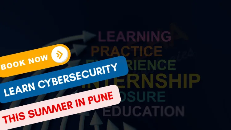 Cyber Security Summer Course for Students in Pune |  Hands-On Learning with Certification
