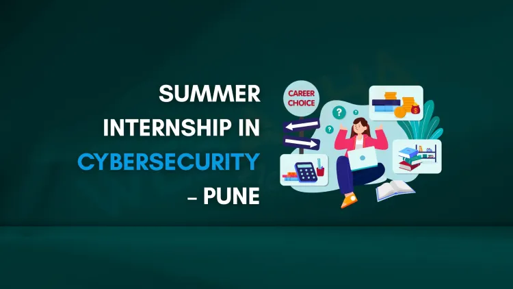 Summer Internship in Cyber Security Pune  | Hands-on Training with Placement Support