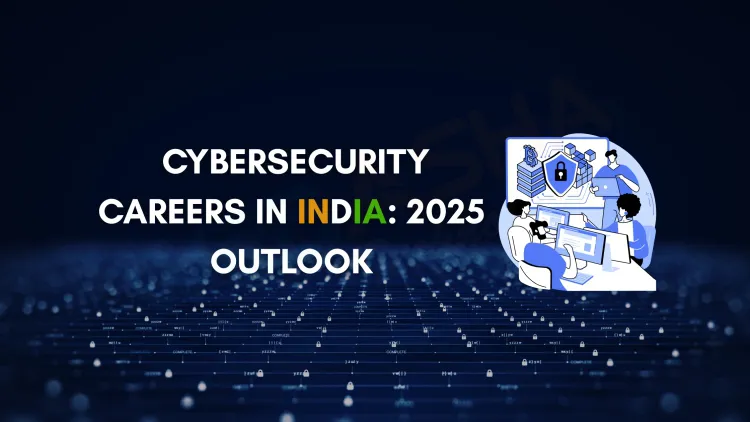 Cybersecurity Careers in India | Top AI Skills, Jobs, Salary Trends & Certification Paths