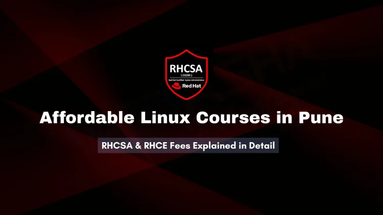 Linux Course Fees in Pune | Detailed Cost Breakdown for RHCSA, RHCE & More