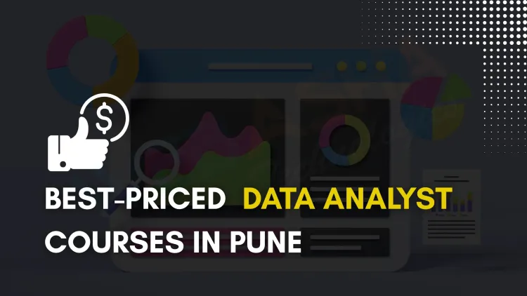 Affordable Data Analyst Course Fees in Pune |  Find the Best Value