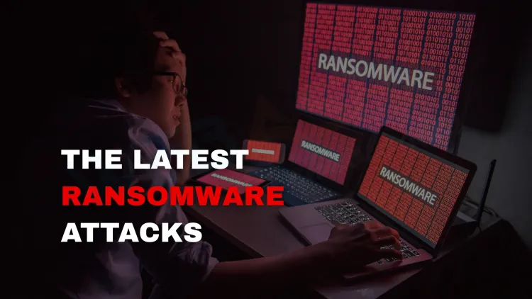 Latest Ransomware Attacks and What We Can Learn From Them |  Key Insights for Cybersecurity
