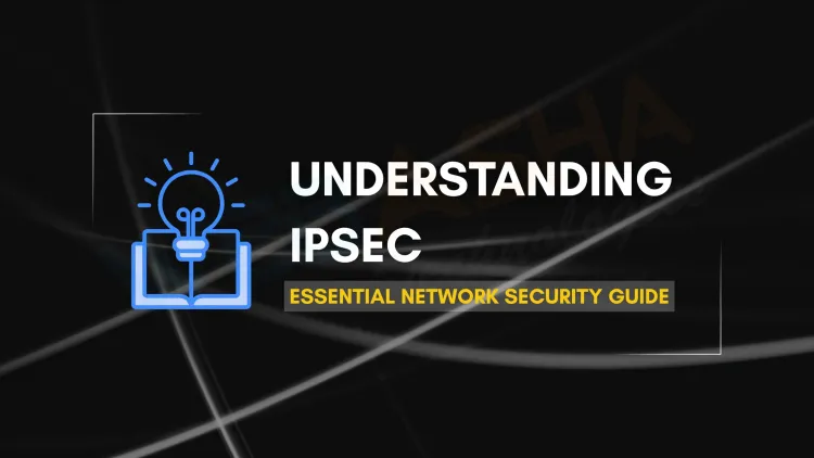 Understanding IPSec |  Securing Data in Transit | Essential Guide for Network Security