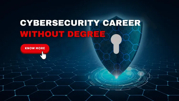 How I Got Into Cybersecurity Without a Degree | A Complete Guide