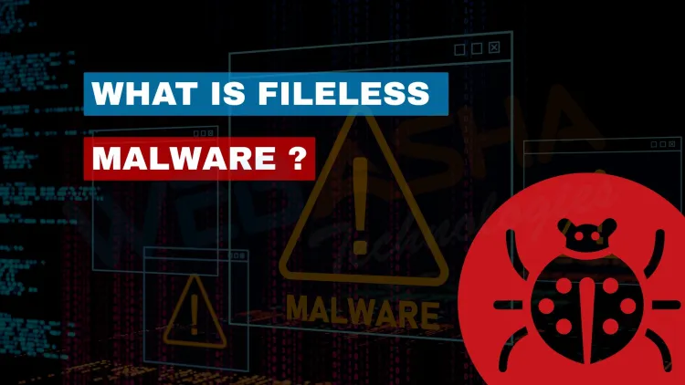 What Is Fileless Malware and How to Detect It Effectively | The Silent Threat